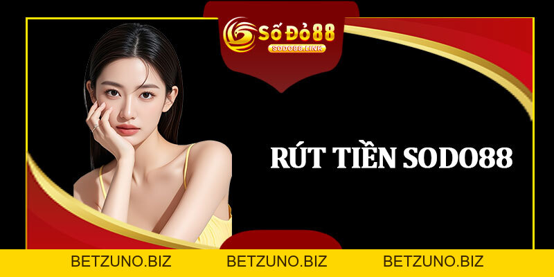 Rút Tiền Sodo88 - Thành Công 100% Với Hướng Dẫn Chi Tiết - betzuno