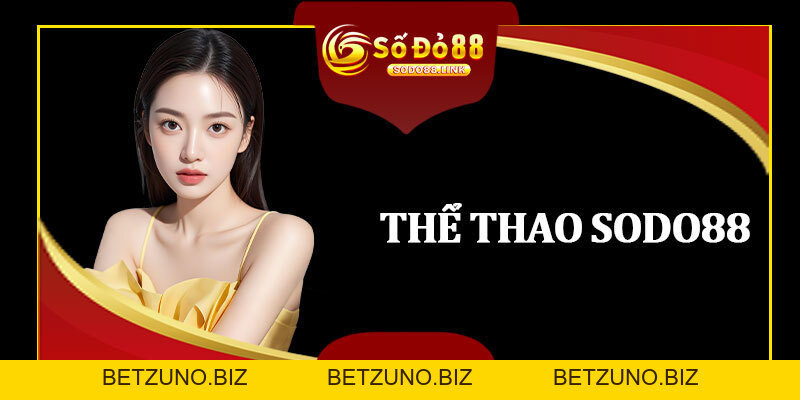 Thể Thao Sodo88 - Cá Độ Bóng Đá, Bóng Rổ, Tennis Đa Dạng - betzuno